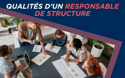 Quelles sont les qualités d’un bon responsable de structure ?